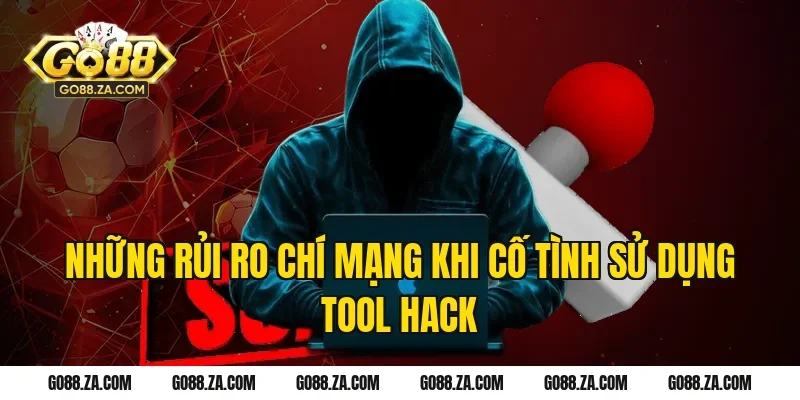 Những Rủi Ro Chí Mạng Khi Cố Tình Sử Dụng Tool Hack